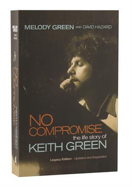 No Compromise The Life Story Of Keith Green Melody Green Word Bookstore